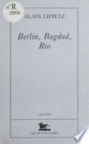 Berlin, Bagdad, Rio