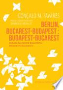 Berlin, Bucarest-Budapest : Budapest-Bucarest