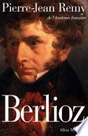 Berlioz. Le roman du romantisme