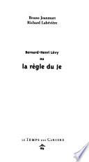 Bernard-Henry Lévy, ou, La règle du je