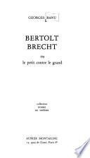 Bertolt Brecht, ou, Le petit contre le grand