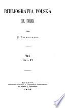 Bibliografia polska: 19. stólecie. t. 1, A-F. t. 2, G-L. t. 3, Ł-Q. t. 4, R-U. t. 5, W-Z. t. 6, Dopełnienia A-O. t. 7, Dopełnienia P-Ż