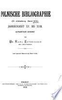 Bibliografia polska: Stólecie 15.-18., w układzie abecadłowym. t. 12, A-Be. t. 13, Bi-Bz. t. 14, C. t. 15, D. t. 16, E-F. t. 17, G. t. 18, H-J. t. 19, K-Kom. t. 20, Kon-Ky. t. 21, L. t. 22, M. t. 23, N-O. t. 24, P-Pom. t. 25, Pon-Q. t. 26, R. t. 27, S-Sh. t. 28, Si-Soj. t. 29, Sok-St. t. 30, Su-Sz. t. 31, T. t. 32, U-Wik. t. 33, Wil-Y. t. 34, zesz. 1, Z-Załuski. t. 34, zesz. 2, Załuskowska-Zazdrość