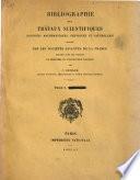 Bibliograhie des travaux scientifiques (sciences mathématiques, physiques et naturelles) publiés par les sociétés savantes de la France depuis l'origine jusqu'en 1888, dressée sous les auspices du Ministère de l'instruction publique, par J. Deniker ...