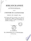 Bibliographie astronomique; avec l'histoire de l'astronomie depuis 1781 jusqu'a 1802: par Jerome de la Lande ..