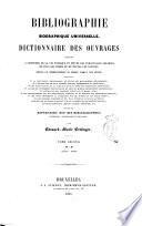 Bibliographie biographique universelle dictionnaire des ouvrages relatifs a l'histoire de la vie publique et privée des personnages célèbres de tous les temps et de toutes les nations depuis le commencement du monde jusqu'a nos jours ... enrichi du répertoire des bio-bibliographies générales, nationales et speciales par Edouard-Marie Oettinger