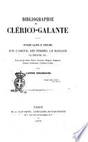 Bibliographie clérico-galante ouvrages galants ou singuliers sur l'amour, les femmes, le mariage, le théatre, etc. par L'Apotre bibliographe