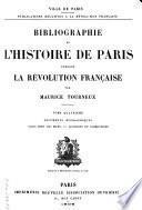 Bibliographie de l'histoire de Paris pendant la Révolution française: Documents biographiques ; Paris hors les murs ; Additions et corrections