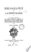 Bibliographie de la Bretagne ou Catalogue général des ouvrages historiques, littéraires et scientifiques parus sur la Bretagne, avec la liste des revues publ. en cette province, etc