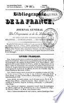 Bibliographie de la France ou journal général de l'imprimerie et de la librairie, et des cartes géographiques, gravures, lithographies, oeuvres de musique