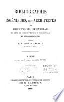 Bibliographie des ingénieurs, des architectes des chefs d'usines industrielles des élèves des écoles polytechnique et professionnelles et des agriculteurs