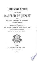 Bibliographie des oeuvres d'Alfred de Musset et des ouvrages, gravures et vignettes qui s'y rapportent
