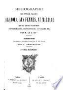 Bibliographie des ouvrages relatifs à l'amour, aux femmes, au mariage et des livres facétieux, pantagruéliques, scatologiques, satyriques, etc