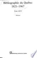 Bibliographie du Québec 1821-1967 [i.e. mil huit cent vingt et un-mil neuf cent soixante-sept]