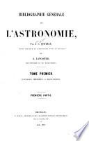 Bibliographie générale de l'astronomie: ptie. J. C. Houzeau; notes biographiques [par A. Lancaster] avec Liste des travaux publiés par Houzeau. (cxx p. port.) Introduction. Sect. I. Ouvrages historiques. Sect. II. Astrologie (p. [681]-858)