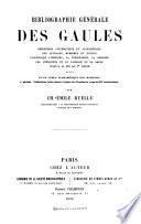 Bibliographie générale des Gaules, depuis l'origine de l'imprimerie jusqu'en 1870
