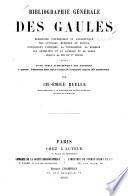 Bibliographie générale des Gaules: répertoire systématique et alphabétique des ouvrages, mémoires et notices concernant l'histoire, la topographie, la religion, les antiquités et le langue de la Gaule jusqu'à la fin du Ve siècle