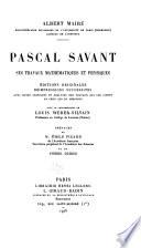 Bibliographie générale des œuvres de Blaise Pascal: Pascal savant; ses travaux mathématiques et physiques. Préfaces de m. Émile Picard ... et de Pierre Duhem
