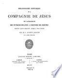 Bibliographie historique de la compagnie de Jésus, ou catalogue des ouvrages relatifs a l'histoire des jésuites depuis leur orgine jusqu'a nos jours