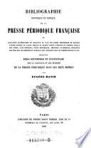 Bibliographie historique et critique de la presse periodique francaise, ou catalogue ... raissonne de tous les ecrits periodiques