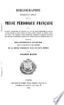 Bibliographie historique et critique de la presse périodique française ou Catalogue systématique et raisonné de tous les écrits périodiques de quelque valeur publiés ou ayant circulé en France depuis l'origine du journal jusqu'à nos jours, avec extraits, notes historiques, critiques et morales, indication des prix que les principaux journaux ont atteints dans les ventes publiques, etc