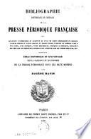 Bibliographie historique et critique de la presse périodique française ou Catalogue systématique et raisonné de tous les écrits périodiques ...; précédé d'un essai historique et statistique sur la naissance et les progrès de la presse ...