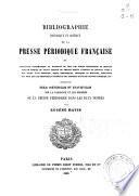 Bibliographie historique et critique de la presse périodique française ou Catalogue systématique et raisonné de tous les écrits périodiques ... ; précédé d'un essai historique et statistique sur la naissance et les progrès de la presse ...