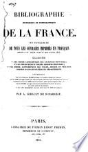 Bibliographie historique et topographique de la France, ou catalogue de tous les ouvrages imprimés en français depuis le XVe siècle jusqu'au mois d'avril 1845, classes 1° par ordre alphabétique des anciennes provinces