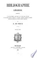 Bibliographie Liégeoise, contenant 1 ̊les livres imprimés à Liége depuis le XVIe siècle jusqu'à nos jours 2 ̊les ouvrages publiés en Belgique et à l'étranger, concernant l'histoire de l'ancienne principauté de Liége et de la province actuelle du même nom