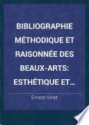 Bibliographie méthodique et raisonnée des beaux-arts: esthétique et histoire de l'art, archéologie, architecture, sculpture, peinture, gravure, arts industriels, etc., etc., accompagnée de tables alphabétiques et analytiques
