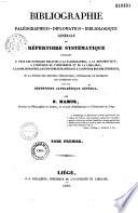 Bibliographie paléographico-diplomatico-bibliologique générale ou Répertoire systématique indiquant : 1° tous les ouvrages relatifs à la paléographie ; à la diplomatique ; à l'histoire de l'imprimerie et de la librairie ; à la bibliographie ; aux bio-bibliographies et à l'histoire des bibliiothèques ; 2° la notice des recueils périodiques, littéraires et critiques des différents pays
