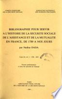 Bibliographie pour servir à l'histoire de la sécurité sociale, de l'assistance et de la mutualité en France, de 1789 à nos jours: Les travaux parlementaires et les actes des autorités de l'exécutif. Vol. 1. 1789-1870. Vol. 2. 1870- 1918 (2 fasc.). Vol. 3. 1918-1944 (2 fasc.). Vol. 4. 1944-1981 (2 fasc.)