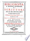 Bibliosofia, e memorie letterarie di Scrittori Francescani conventuali ch'hanno scritto dopo l'anno 1585, etc