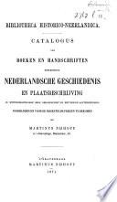 Bibliotheca Historico-Neerlandica. Catalogue de livres et manuscrits concernant l'histoire et la topographie des Pays-Bas en ordre systématique et avec quelques notes bibliographiques. En vente ... chez M. Nijhoff ... Catalogus van Boeken, etc