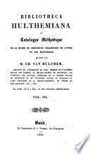 Bibliotheca Hulthemiana ou catalogue méthodique de la riche et précieuse collection de livres et de mss délaissés par M. Ch. Van Hulthem