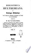 Bibliotheca Hulthemiana ou Catalogue méthodique de la riche et précieuse collection de livres et des manuscrits deélaisseés par m. Ch. Van Hulthem, ...