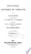 Bibliothèque asiatique et africaine; ou, Catalogue des ouvrages relatifs à l'Asie et à l'Afrique qui ont paru depuis la découverte de l'imprimerie jusqu'en 1700