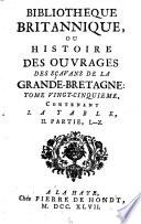 Bibliotheque Britannique, ou histoire des ouvrages des savans de la Grande-Bretagne (par Pierre Desmaiseaux, ... Stoelin, ... Bernard, Pierre Daude ...)