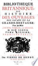 Bibliotheque Britannique, ou histoire des ouvrages des savans de la Grande-Bretagne (par Pierre Desmaiseaux, ... Stoelin, ... Bernard, Pierre Daude ...)