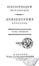 Bibliothèque britannique, ou, Recueil extrait des ouvrages anglais périodiques & [et] autres, des mémoires & [et] transactions des sociétés & [et] académies de la Grande-Bretagne, d'Asie, d'Afrique & [et] d'Amérique [...]
