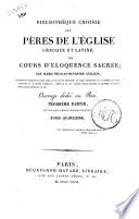 Bibliothèque choisie des Pères de l'Église Grecque et Latine ou Cours d'éloquence sacrée par Marie-Nicolas-Silvestre Guillon, ... Ouvrage dédié au Roi ... Tome premier [-vingt-sixième et dernier]