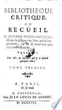 Bibliotheque Critique, Ou Recüeil De Diverses Pieces Critiques, Don la plûpart ne sont point imprimées ... Publiées Par Mr. de Sainjore qui y a ajouté quelques notes
