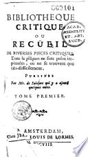Bibliothèque critique ou Recüeil de diverses pièces critiques, dont la plûpart ne sont point imprimées, ou ne se trouvent que très-difficilement, publiées par Mr. de Sainjore qui y a ajouté quelques notes