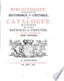 Bibliothèque Curieuse, Historique Et Critique, Ou Catalogue Raisonné De Livres Dificiles A Trouver