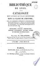 Bibliothèque de Lyon. Catalogue des livres qu'elle renferme dans la classe de l'histoire