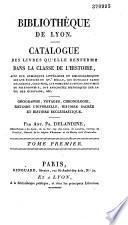 Bibliothèque de Lyon. Catalogue des livres qu'elle renferme dans la classe de l'histoire