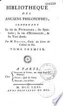 Bibliothèque des anciens philosophes contenant la vie de Pythagore, ses symboles, la vie d'Hieroclèse etc