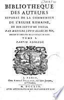 Bibliotheque des auteurs separez de la commmunion de l'Eglise romaine du XVI. et du XVII. siecle. Par Messire Louis Ellies Du Pin