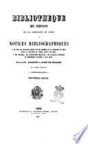 Bibliothèque des écrivains de la Compagnie de Jésus ou, Notices bibliographiques, 1. de tous les ouvrages publiés par les membres de la Compagnie de Jésus, depuis la fondation de l'ordre jusqu'a nos jours; 2. des apologies, des controverses religieuses, des critiques littéraires et scientifiques suscitées a leur sujet par Augustin et Alois de Backer