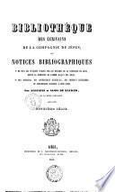 Bibliothèque des écrivains de la Compagnie de Jésus ou, Notices bibliographiques, 1. de tous les ouvrages publiés par les membres de la Compagnie de Jésus, depuis la fondation de l'ordre jusqu'a nos jours; 2. des apologies, des controverses religieuses, des critiques littéraires et scientifiques suscitées a leur sujet par Augustin et Alois de Backer